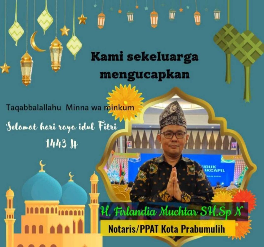 H. Firlandia Muchtar, SH.,Sp N Sekeluarga Mengucapkan Selamat Hari Raya Idhul Fitri 1Syawal 1443 H